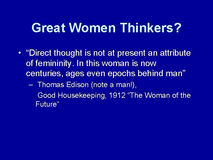 Great Women Thinkers? • “Direct thought is not at present an attribute of femininity. Great Women Thinkers? • “Direct thought is not at present an attribute of femininity.