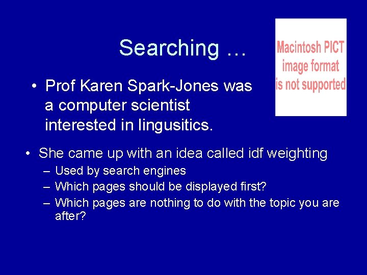 Searching … • Prof Karen Spark-Jones was a computer scientist interested in lingusitics. • Searching … • Prof Karen Spark-Jones was a computer scientist interested in lingusitics. •