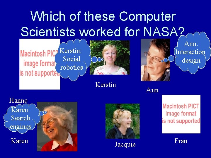 Which of these Computer Scientists worked for NASA? Ann: Interaction design Kerstin: Social robotics Which of these Computer Scientists worked for NASA? Ann: Interaction design Kerstin: Social robotics