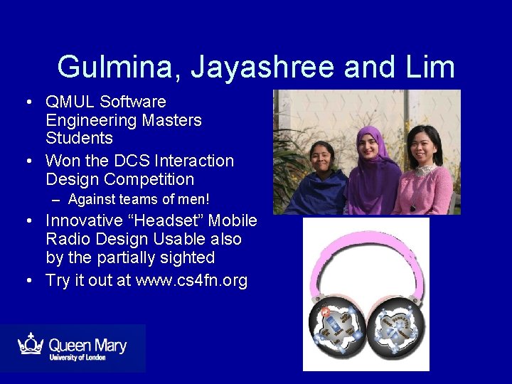Gulmina, Jayashree and Lim • QMUL Software Engineering Masters Students • Won the DCS Gulmina, Jayashree and Lim • QMUL Software Engineering Masters Students • Won the DCS