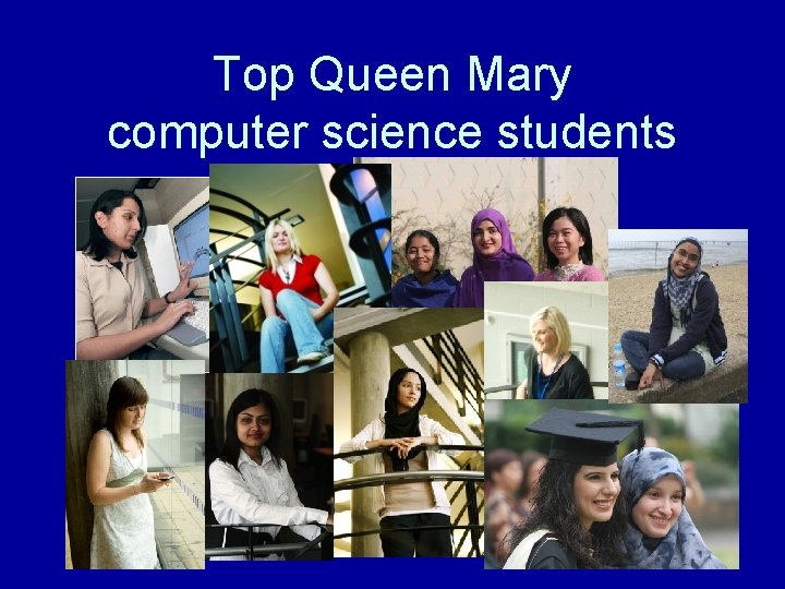 Top Queen Mary computer science students Top Queen Mary computer science students