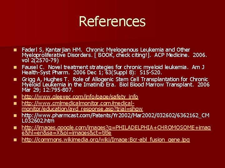 References n n n n Faderl S, Kantarjian HM. Chronic Myelogenous Leukemia and Other