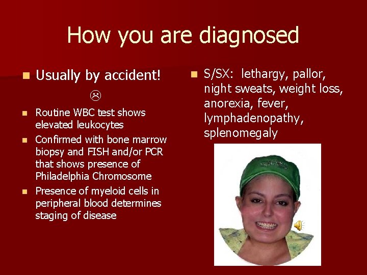 How you are diagnosed n Usually by accident! Routine WBC test shows elevated leukocytes How you are diagnosed n Usually by accident! Routine WBC test shows elevated leukocytes