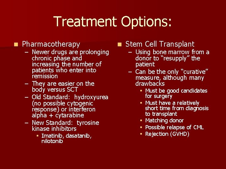 Treatment Options: n Pharmacotherapy – Newer drugs are prolonging chronic phase and increasing the Treatment Options: n Pharmacotherapy – Newer drugs are prolonging chronic phase and increasing the