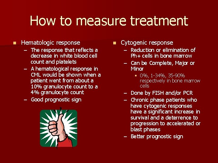 How to measure treatment n Hematologic response – The response that reflects a decrease How to measure treatment n Hematologic response – The response that reflects a decrease