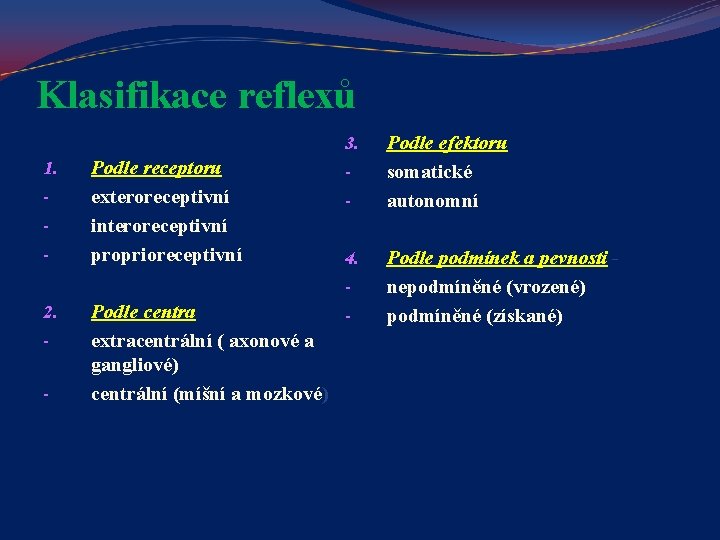 Klasifikace reflexů 1. - Podle receptoru exteroreceptivní interoreceptivní proprioreceptivní 2. - Podle centra extracentrální