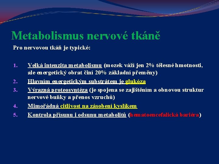 Metabolismus nervové tkáně Pro nervovou tkáň je typické: 1. 2. 3. 4. 5. Velká