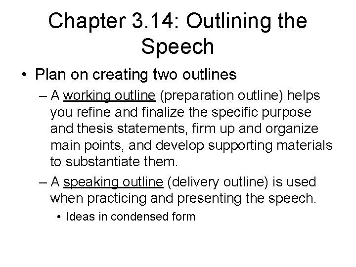 Chapter 3. 14: Outlining the Speech • Plan on creating two outlines – A