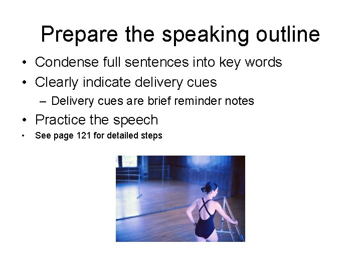 Prepare the speaking outline • Condense full sentences into key words • Clearly indicate