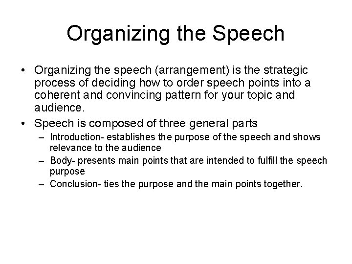 Organizing the Speech • Organizing the speech (arrangement) is the strategic process of deciding