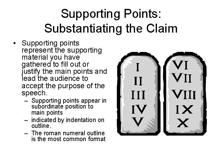 Supporting Points: Substantiating the Claim • Supporting points represent the supporting material you have