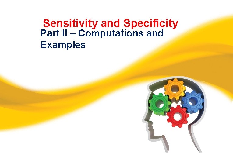 Sensitivity and Specificity Part II – Computations and Examples 