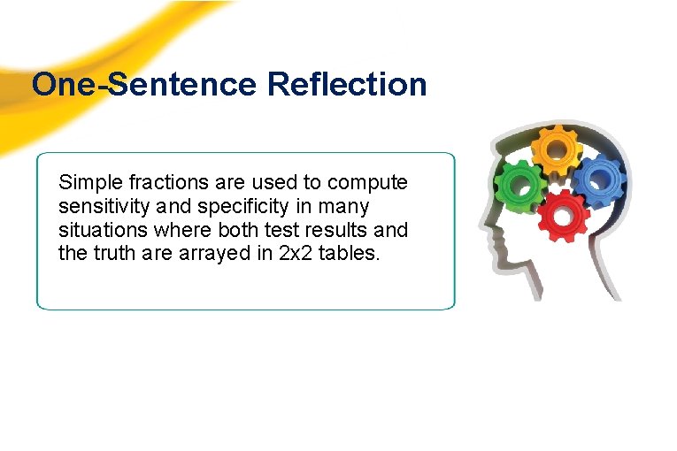 One-Sentence Reflection Simple fractions are used to compute sensitivity and specificity in many situations