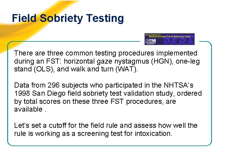 Field Sobriety Testing There are three common testing procedures implemented during an FST: horizontal