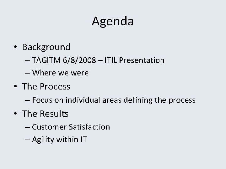 Agenda • Background – TAGITM 6/8/2008 – ITIL Presentation – Where we were •