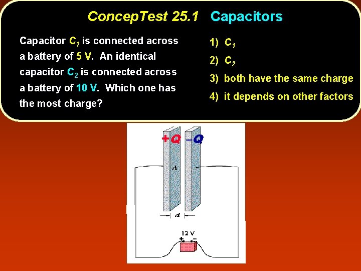 Concep. Test 25. 1 Capacitors Capacitor C 1 is connected across 1) C 1