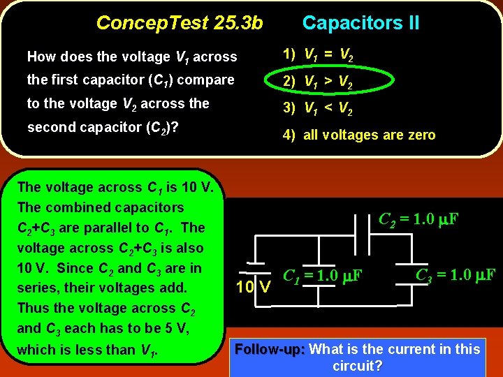 Concep. Test 25. 3 b Capacitors II How does the voltage V 1 across