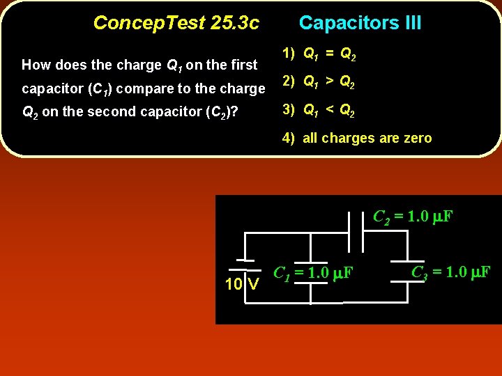 Concep. Test 25. 3 c How does the charge Q 1 on the first