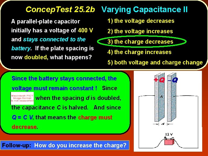 Concep. Test 25. 2 b Varying Capacitance II A parallel-plate capacitor 1) the voltage