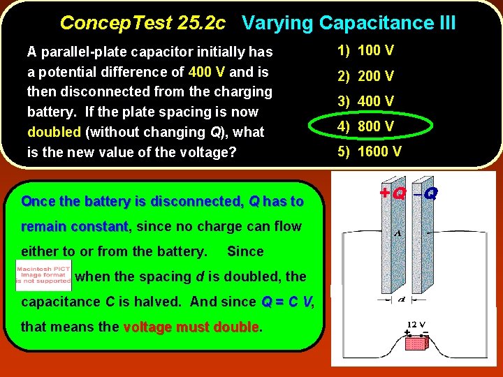 Concep. Test 25. 2 c Varying Capacitance III A parallel-plate capacitor initially has a