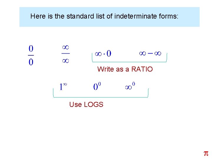Here is the standard list of indeterminate forms: Write as a RATIO Use LOGS