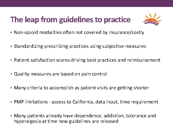 The leap from guidelines to practice • Non-opioid modalities often not covered by insurance/costly