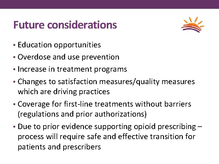 Future considerations • Education opportunities • Overdose and use prevention • Increase in treatment