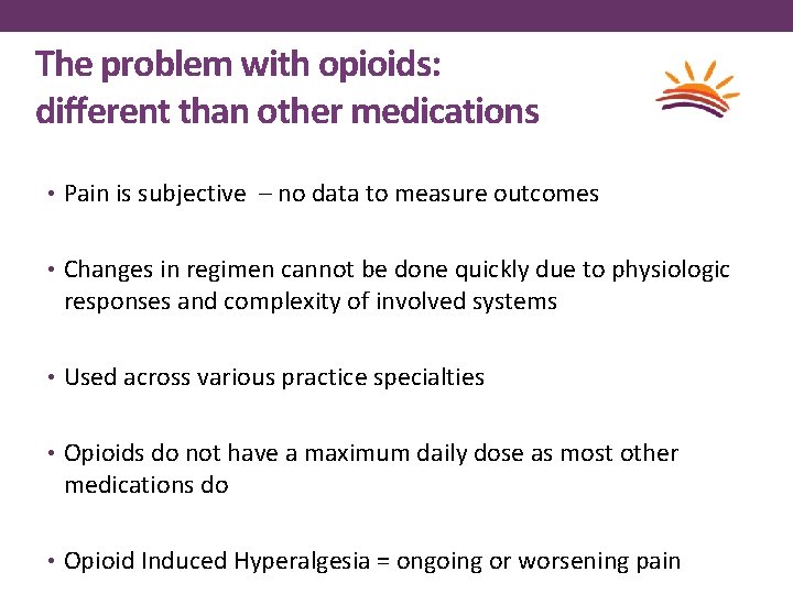 The problem with opioids: different than other medications • Pain is subjective – no