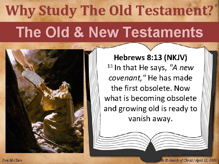 Why Study The Old Testament? The Old & New Testaments Contrasted Hebrews 8: 13