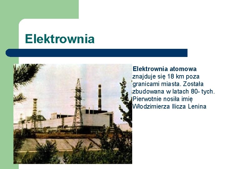 Elektrownia atomowa znajduje się 18 km poza granicami miasta. Została zbudowana w latach 80