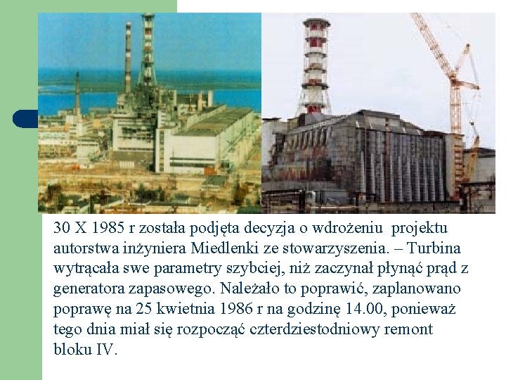 30 X 1985 r została podjęta decyzja o wdrożeniu projektu autorstwa inżyniera Miedlenki ze