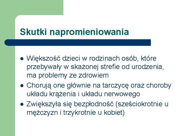Skutki napromieniowania l l l Większość dzieci w rodzinach osób, które przebywały w skażonej