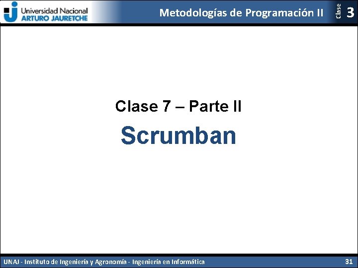 Clase Metodologías de Programación II 3 Clase 7 – Parte II Scrumban UNAJ -