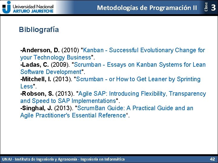 Clase Metodologías de Programación II 3 Bibliografía -Anderson, D. (2010) "Kanban - Successful Evolutionary