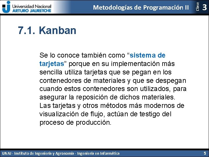 Clase Metodologías de Programación II 3 7. 1. Kanban Se lo conoce también como