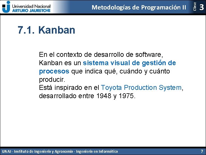 Clase Metodologías de Programación II 3 7. 1. Kanban En el contexto de desarrollo