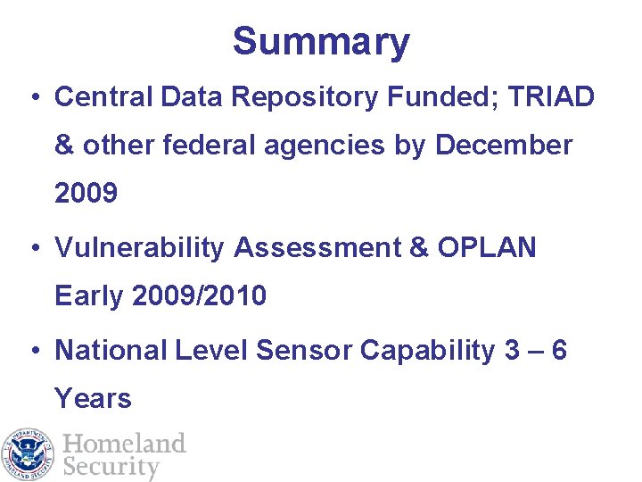 Summary • Central Data Repository Funded; TRIAD & other federal agencies by December 2009