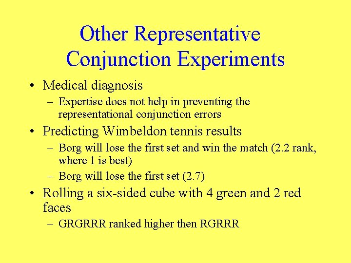 Other Representative Conjunction Experiments • Medical diagnosis – Expertise does not help in preventing