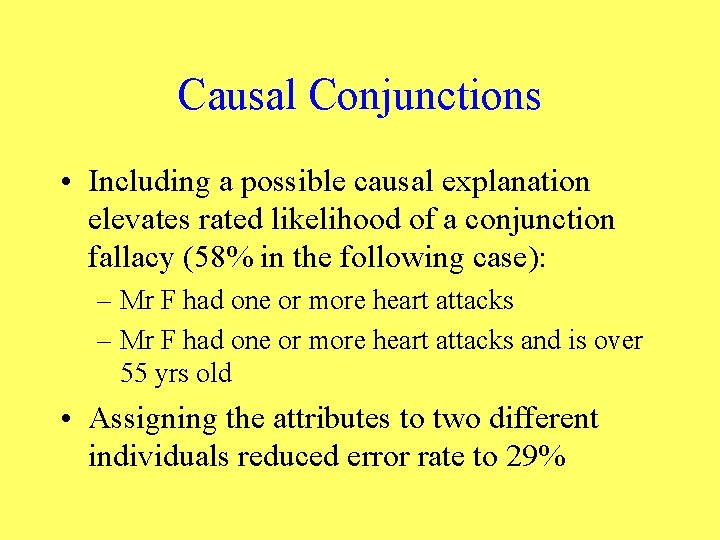 Causal Conjunctions • Including a possible causal explanation elevates rated likelihood of a conjunction