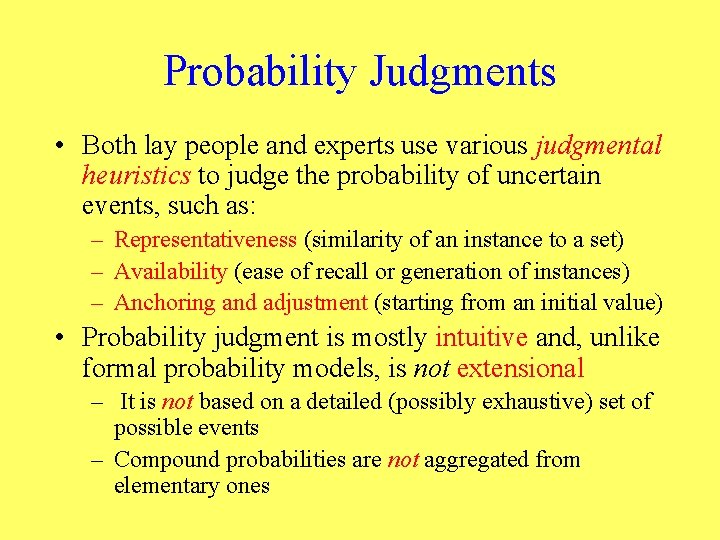 Probability Judgments • Both lay people and experts use various judgmental heuristics to judge