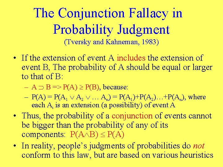 The Conjunction Fallacy in Probability Judgment (Tversky and Kahneman, 1983) • If the extension