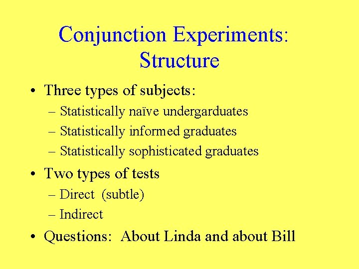 Conjunction Experiments: Structure • Three types of subjects: – Statistically naïve undergarduates – Statistically