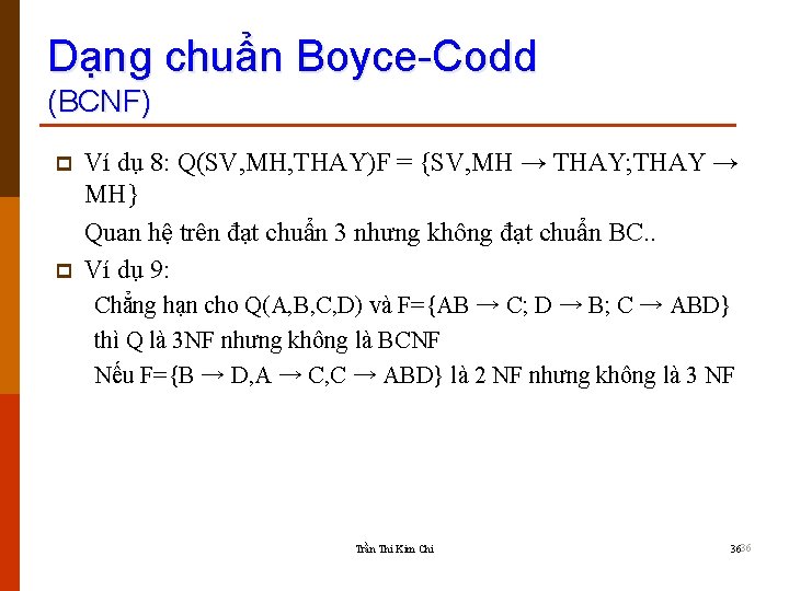 Dạng chuẩn Boyce-Codd (BCNF) p p Ví dụ 8: Q(SV, MH, THAY)F = {SV,