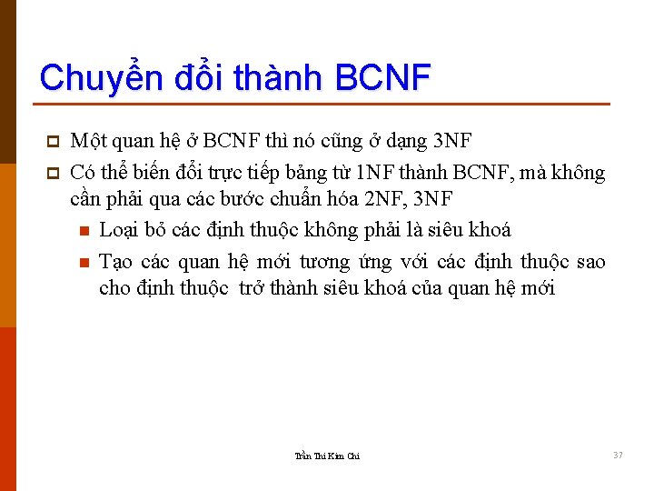 Chuyển đổi thành BCNF p p Một quan hệ ở BCNF thì nó cũng