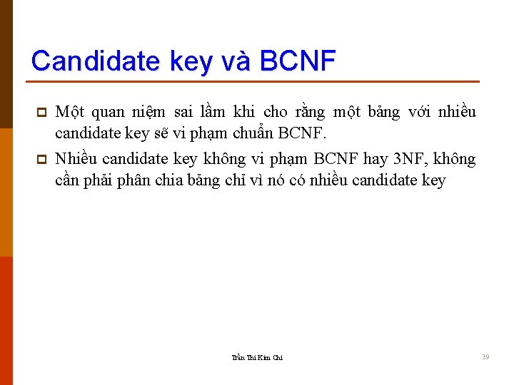 Candidate key và BCNF p p Một quan niệm sai lầm khi cho rằng