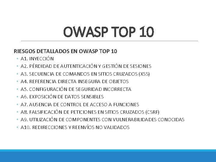 OWASP TOP 10 RIESGOS DETALLADOS EN OWASP TOP 10 ◦ ◦ ◦ ◦ ◦