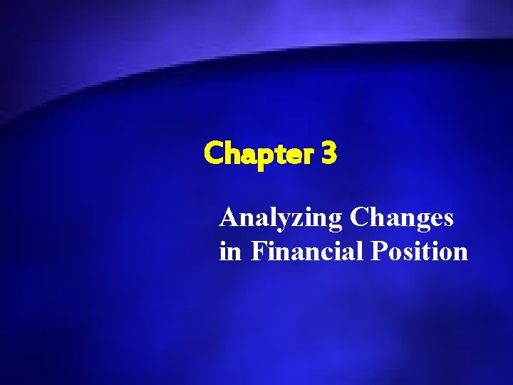 Chapter 3 Analyzing Changes in Financial Position 