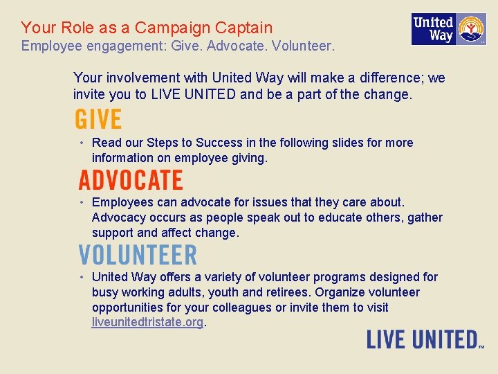 Your Role as a Campaign Captain Employee engagement: Give. Advocate. Volunteer. Your involvement with