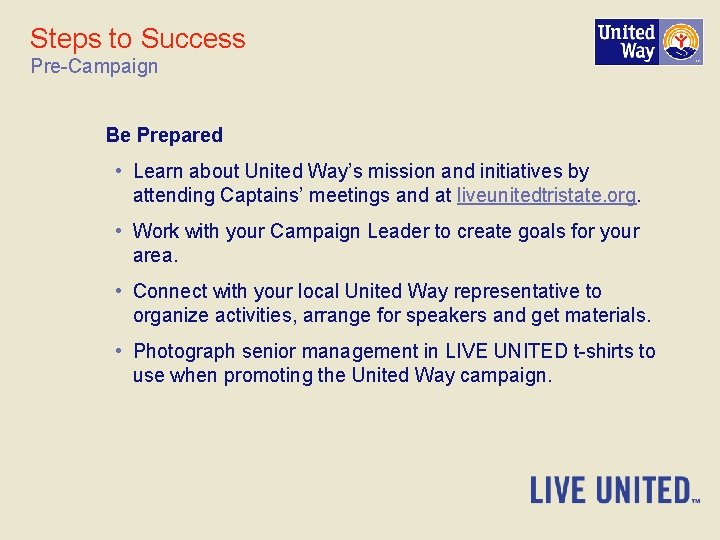 Steps to Success Pre-Campaign Be Prepared • Learn about United Way’s mission and initiatives