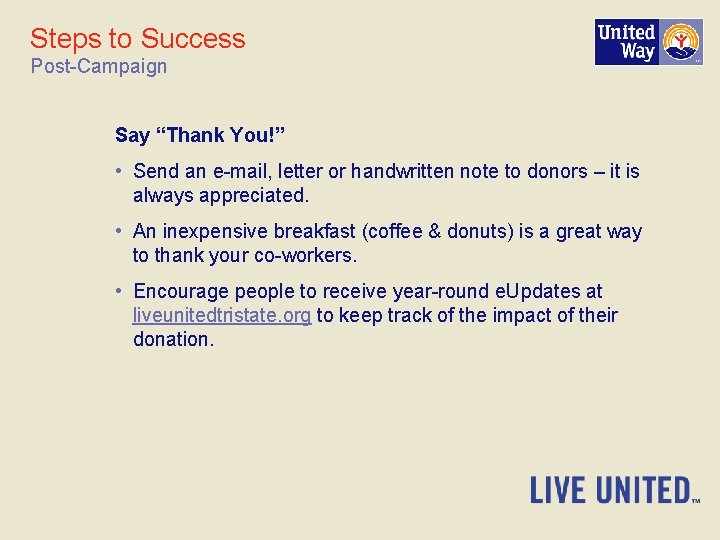 Steps to Success Post-Campaign Say “Thank You!” • Send an e-mail, letter or handwritten